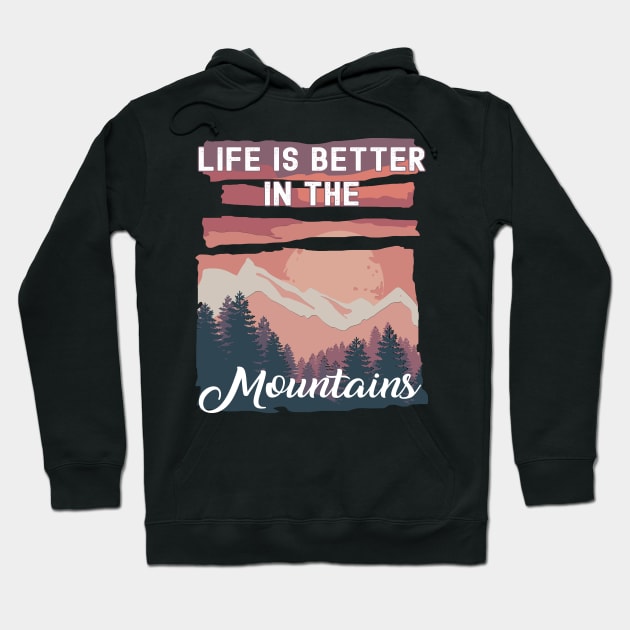 Life Is Better In The Mountains Hoodie by Photomisak72